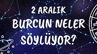 Günlük Burç Yorumuna Göre 2 Aralık Çarşamba Günün Nasıl Geçecek?