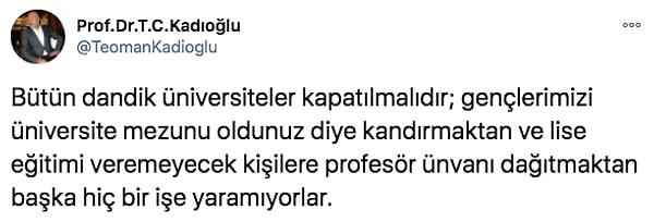 Prof. Dr. Teoman Cem Kadıoğlu da tam bu konuyla ilgili Twitter hesabından "Bütün dandik üniversiteler kapatılmalıdır." diyerek bir tartışma başlattı. Çoğu insan da bu konuyla ilgili düşüncelerini dile getirdi.