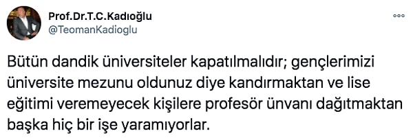 Prof. Dr. Teoman Cem Kadıoğlu da tam bu konuyla ilgili Twitter hesabından "Bütün dandik üniversiteler kapatılmalıdır." diyerek bir tartışma başlattı. Çoğu insan da bu konuyla ilgili düşüncelerini dile getirdi.