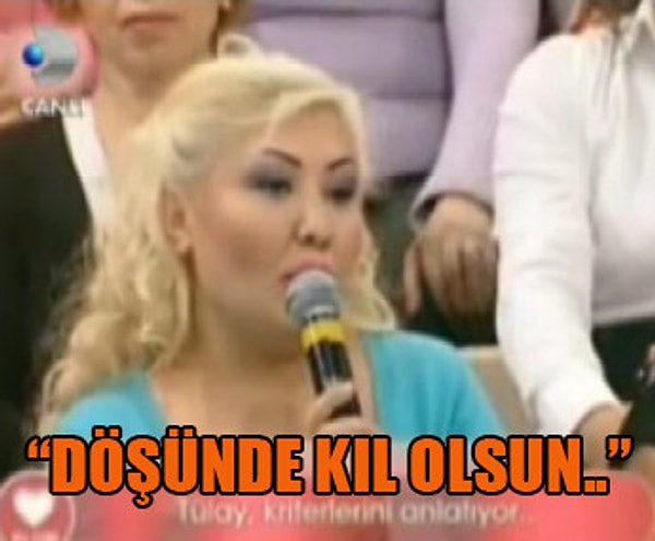 Ama tabii herkesin zevkleri, öncelikleri farklı. Kimisi de kaşlı, gözlü, tıraşlı, döşü kıllı erkek isteyebilir ve buna da hiç kimse bi şey diyemez!