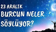 Günlük Burç Yorumuna Göre 23 Aralık Çarşamba Günün Nasıl Geçecek?