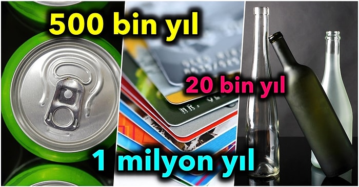 Hangisinin Doğayı Daha Uzun Süre Kirlettiğini Bulabilecek misin?