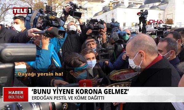 Erdoğan, "Almam yok, size ciddi söylüyorum bununla beslenene Kovid, movid bulaşmaz. Bununla beslenin Kovid'den kurtulun" dedi.
