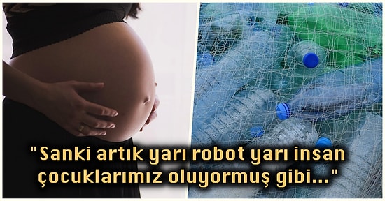 Kulaklarınıza İnanamayacaksınız! Hamile Kadınların Plasentalarında İlk Kez Mikroplastik Bulundu
