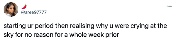 12. "Periyodun başlar ve bir hafta neden sebepsizce gökyüzüne ağladığını fark edersin."