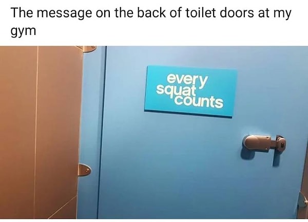 6. Надпись на двери туалетной кабинки в спортзале: "Каждое приседание считается!"