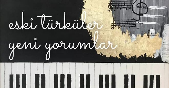 Saza Söze Çok Yakışan Türkülerimizin Klasikte de İçimizi Cızlatacağını Kanıtlayan Piyano Yorumları