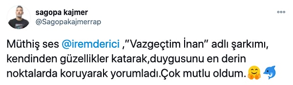 Hatta Sagopa Kajmer'den de İrem Derici'ye övgü dolu sözler de geldi.