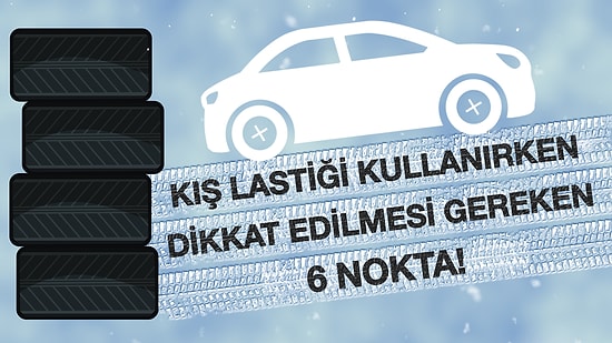 Kış Lastiği Kullanırken Dikkat Edilmesi Gereken 6 Nokta!