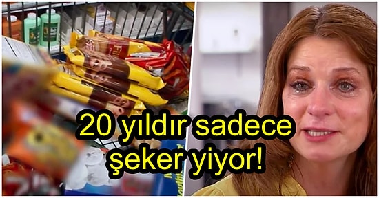 Yemeden 1 Saat Duramıyor! Besin Olarak Sadece Şeker Tüketerek Hayatını Sürdürmeye Çalışan Kadın