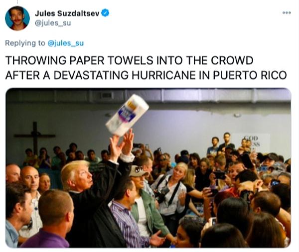 5. "Porto Riko'daki yıkıcı afet sonrası seyircilere tuvalet kağıdı fırlatmak."