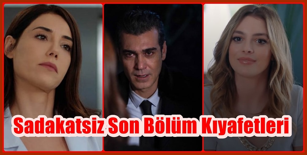 Sadakatsiz Dizisinin Son Bölümünde Oyuncuların Birbirinden Şık Kombinleri