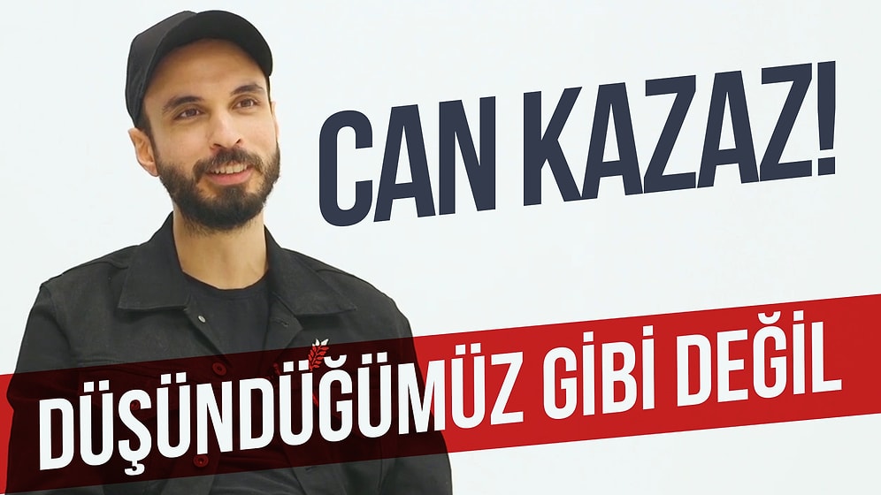 Can Kazaz W/ Beni Tahmin Et! Siz onun naif durduğuna bakmayın!