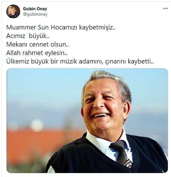 Piyanist Gülsin Onay, "Muammer Sun Hocamızı kaybetmişiz. Acımız büyük. Mekanı cennet olsun. Allah rahmet eylesin. Ülkemiz büyük bir müzik adamını, çınarını kaybetti" şeklinde tweet attı.