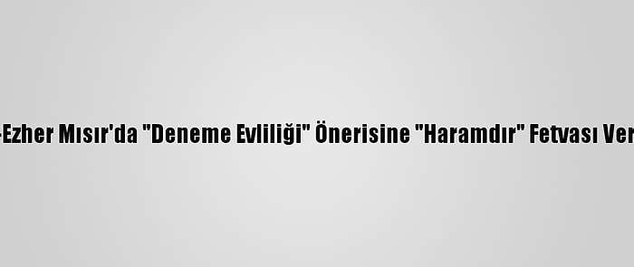 El-Ezher Mısır'da "Deneme Evliliği" Önerisine "Haramdır" Fetvası Verdi