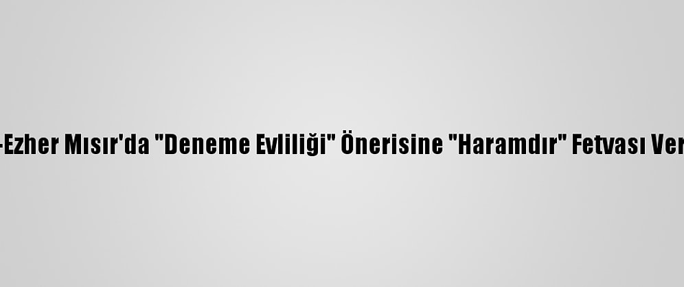 El-Ezher Mısır'da "Deneme Evliliği" Önerisine "Haramdır" Fetvası Verdi