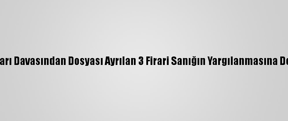 Sivas Olayları Davasından Dosyası Ayrılan 3 Firari Sanığın Yargılanmasına Devam Edildi
