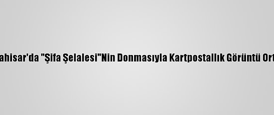 Afyonkarahisar'da "Şifa Şelalesi"Nin Donmasıyla Kartpostallık Görüntü Ortaya Çıktı