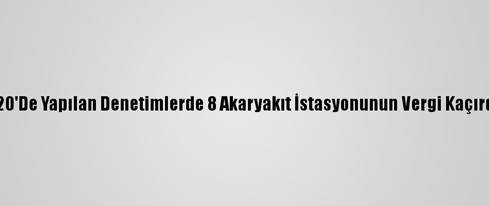 Çankırı'da 2020'De Yapılan Denetimlerde 8 Akaryakıt İstasyonunun Vergi Kaçırdığı Belirlendi