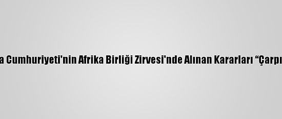 Fas, Güney Afrika Cumhuriyeti'nin Afrika Birliği Zirvesi'nde Alınan Kararları “Çarpıtmasını” Kınadı