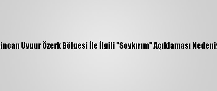 Çin Pompeo'yu Sincan Uygur Özerk Bölgesi İle İlgili "Soykırım" Açıklaması Nedeniyle Sert Eleştirdi