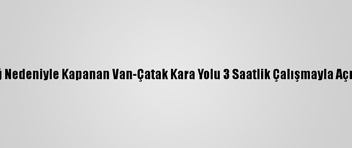 Çığ Nedeniyle Kapanan Van-Çatak Kara Yolu 3 Saatlik Çalışmayla Açıldı