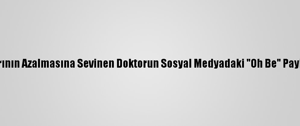 Kovid-19 Vakalarının Azalmasına Sevinen Doktorun Sosyal Medyadaki "Oh Be" Paylaşımı İlgi Gördü
