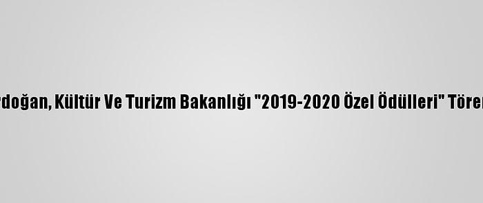 Cumhurbaşkanı Erdoğan, Kültür Ve Turizm Bakanlığı "2019-2020 Özel Ödülleri" Töreni'nde Konuştu: (1)