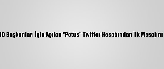 Biden, ABD Başkanları İçin Açılan "Potus" Twitter Hesabından İlk Mesajını Paylaştı:
