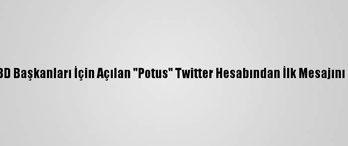 Biden, ABD Başkanları İçin Açılan "Potus" Twitter Hesabından İlk Mesajını Paylaştı: