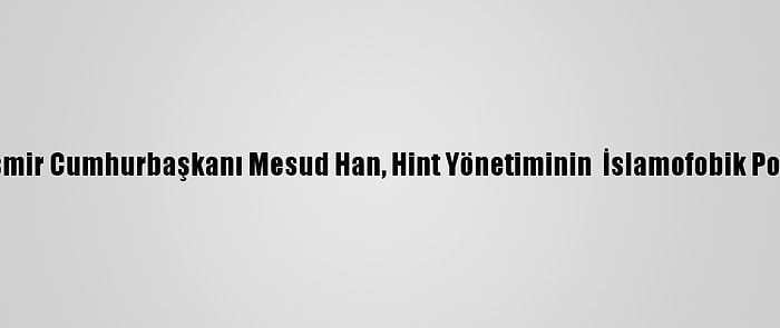 Azad Cammu Ve Keşmir Cumhurbaşkanı Mesud Han, Hint Yönetiminin  İslamofobik Politikalarını Eleştirdi