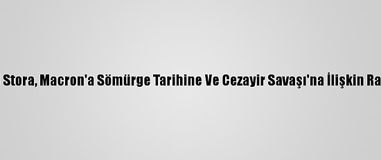 Fransız Tarihçi Stora, Macron'a Sömürge Tarihine Ve Cezayir Savaşı'na İlişkin Raporunu Sundu
