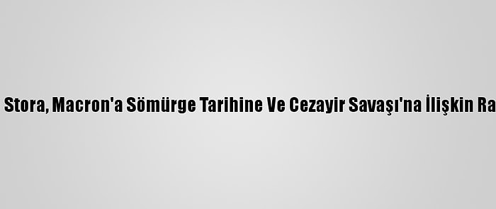 Fransız Tarihçi Stora, Macron'a Sömürge Tarihine Ve Cezayir Savaşı'na İlişkin Raporunu Sundu