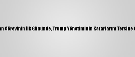 ABD Başkanı Biden'dan Görevinin İlk Gününde, Trump Yönetiminin Kararlarını Tersine Çeviren 17 Kararname