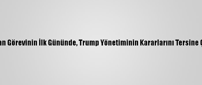 ABD Başkanı Biden'dan Görevinin İlk Gününde, Trump Yönetiminin Kararlarını Tersine Çeviren 17 Kararname