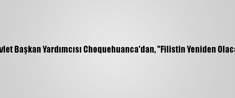 Bolivya Devlet Başkan Yardımcısı Choquehuanca'dan, "Filistin Yeniden Olacak" Mesajı: