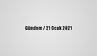 Gündem / 21 Ocak 2021