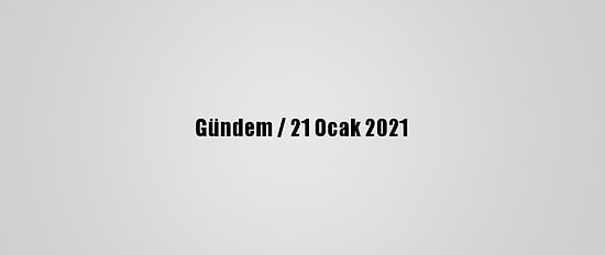 Gündem / 21 Ocak 2021