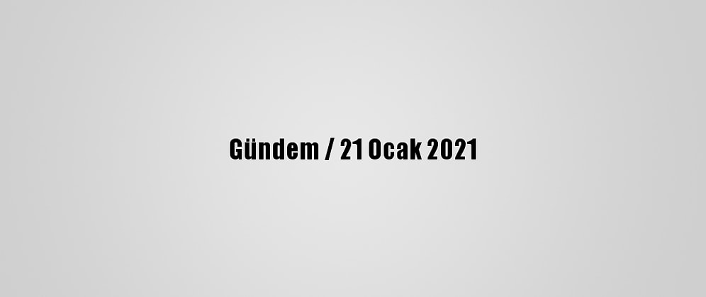 Gündem / 21 Ocak 2021