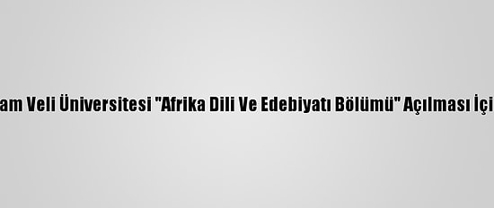 Ankara Hacı Bayram Veli Üniversitesi "Afrika Dili Ve Edebiyatı Bölümü" Açılması İçin Yök'e Başvurdu