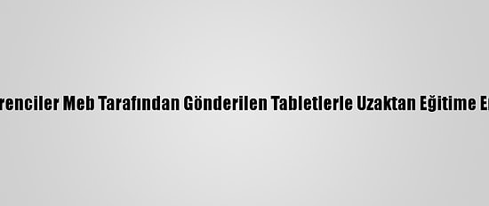 Hakkari'de Öğrenciler Meb Tarafından Gönderilen Tabletlerle Uzaktan Eğitime Erişim Sağlıyor