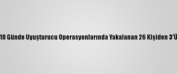 Trabzon'da 10 Günde Uyuşturucu Operasyonlarında Yakalanan 26 Kişiden 3'Ü Tutuklandı