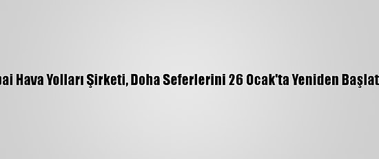 Bae'ye Ait Flydubai Hava Yolları Şirketi, Doha Seferlerini 26 Ocak'ta Yeniden Başlatacağını Açıkladı