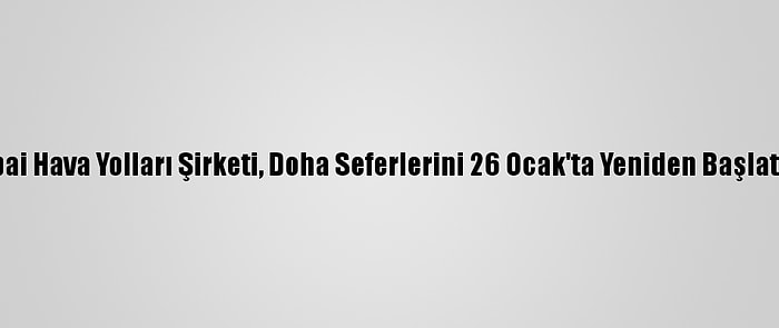 Bae'ye Ait Flydubai Hava Yolları Şirketi, Doha Seferlerini 26 Ocak'ta Yeniden Başlatacağını Açıkladı