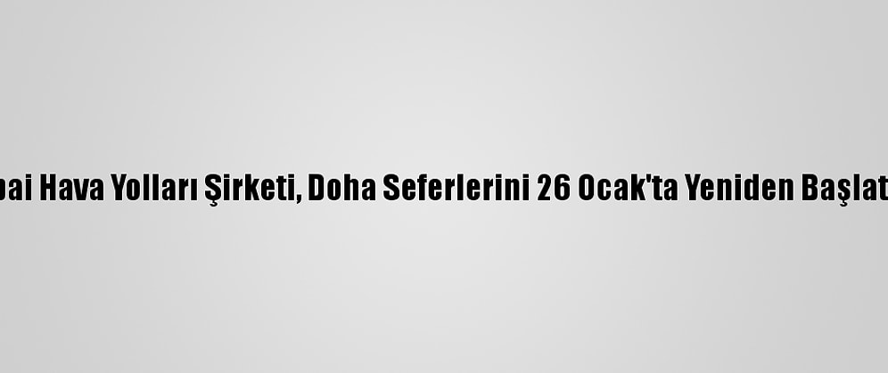 Bae'ye Ait Flydubai Hava Yolları Şirketi, Doha Seferlerini 26 Ocak'ta Yeniden Başlatacağını Açıkladı