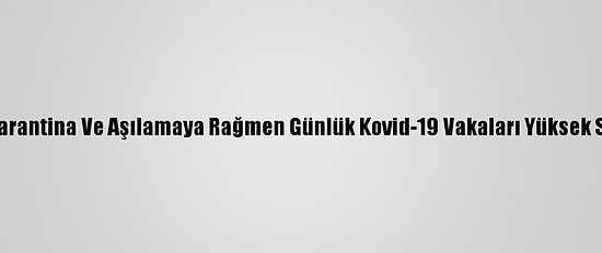 İsrail'de Karantina Ve Aşılamaya Rağmen Günlük Kovid-19 Vakaları Yüksek Seyrediyor