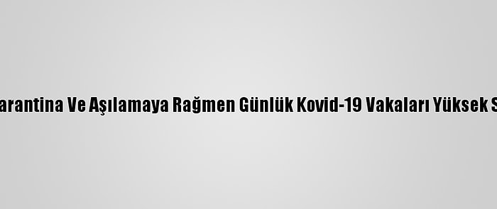 İsrail'de Karantina Ve Aşılamaya Rağmen Günlük Kovid-19 Vakaları Yüksek Seyrediyor