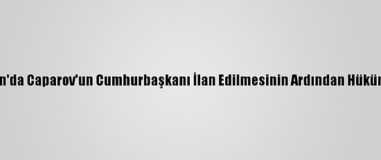 Kırgızistan'da Caparov'un Cumhurbaşkanı İlan Edilmesinin Ardından Hükümet Düştü