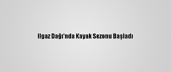 Ilgaz Dağı'nda Kayak Sezonu Başladı