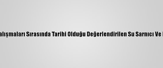 Trabzon'da Alt Yapı Çalışmaları Sırasında Tarihi Olduğu Değerlendirilen Su Sarnıcı Ve Bazı Objeler Bulundu